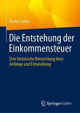 Sahm | Die Entstehung der Einkommensteuer | Buch | 978-3-658-42475-6 | sack.de