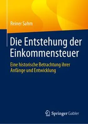 Sahm |  Die Entstehung der Einkommensteuer | eBook | Sack Fachmedien