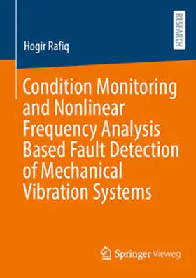 Rafiq |  Condition Monitoring and Nonlinear Frequency Analysis Based Fault Detection of Mechanical Vibration Systems | Buch |  Sack Fachmedien