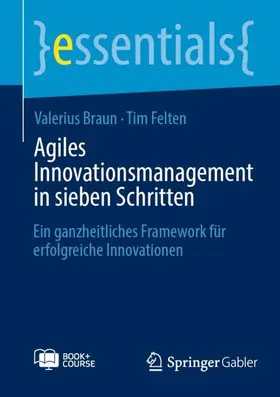 Felten / Braun | Agiles Innovationsmanagement in sieben Schritten | Medienkombination | 978-3-658-42576-0 | sack.de