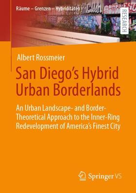 Rossmeier / Roßmeier | San Diego's Hybrid Urban Borderlands | Buch | 978-3-658-42666-8 | sack.de