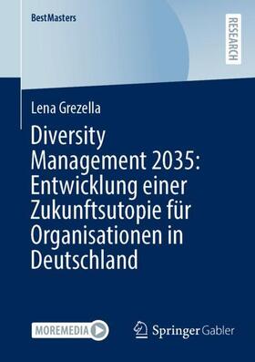 Grezella |  Diversity Management 2035: Entwicklung einer Zukunftsutopie für Organisationen in Deutschland | Buch |  Sack Fachmedien