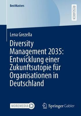 Grezella | Diversity Management 2035: Entwicklung einer Zukunftsutopie für Organisationen in Deutschland | Buch | 978-3-658-42708-5 | sack.de