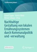 Sipple / Schanz / Wiek |  Nachhaltige Gestaltung von lokalen Ernährungssystemen durch Kommunalpolitik und -verwaltung | Buch |  Sack Fachmedien