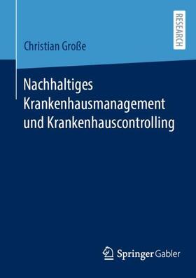 Große | Nachhaltiges Krankenhausmanagement und Krankenhauscontrolling | Buch | 978-3-658-42813-6 | sack.de