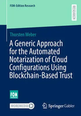 Weber |  A Generic Approach for the Automated Notarization of Cloud Configurations Using Blockchain-Based Trust | Buch |  Sack Fachmedien