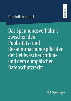 Schmück | Das Spannungsverhältnis zwischen den Publizitäts- und Bekanntmachungspflichten der Geldwäscherichtlinie und dem europäischen Datenschutzrecht | Buch | 978-3-658-42943-0 | sack.de