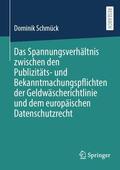 Schmück |  Das Spannungsverhältnis zwischen den Publizitäts- und Bekanntmachungspflichten der Geldwäscherichtlinie und dem europäischen Datenschutzrecht | Buch |  Sack Fachmedien