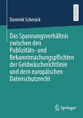 Schmück |  Das Spannungsverhältnis zwischen den Publizitäts- und Bekanntmachungspflichten der Geldwäscherichtlinie und dem europäischen Datenschutzrecht | eBook | Sack Fachmedien