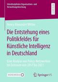 Wittke |  Die Entstehung eines Politikfeldes für Künstliche Intelligenz in Deutschland | Buch |  Sack Fachmedien