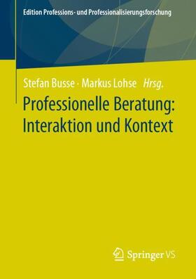 Lohse / Busse | Professionelle Beratung: Interaktion und Kontext | Buch | 978-3-658-43050-4 | sack.de