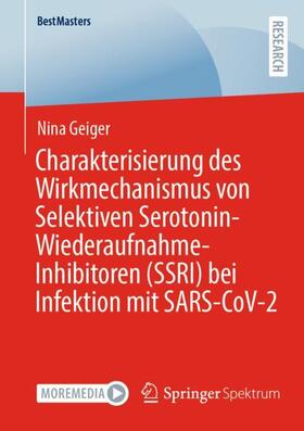 Geiger | Charakterisierung des Wirkmechanismus von Selektiven Serotonin-Wiederaufnahme-Inhibitoren (SSRI) bei Infektion mit SARS-CoV-2 | Buch | 978-3-658-43070-2 | sack.de