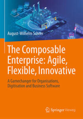Scheer |  The Composable Enterprise: Agile, Flexible, Innovative | eBook | Sack Fachmedien