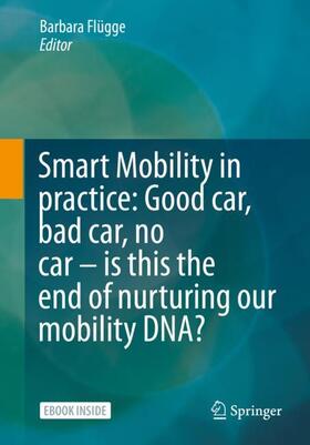 Flügge |  Smart Mobility in practice: Good car, bad car, no car – is this the end of nurturing our mobility DNA? | Buch |  Sack Fachmedien