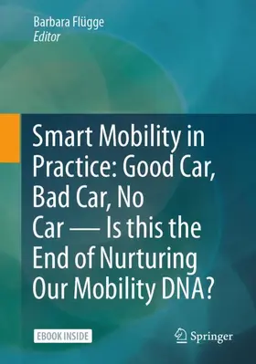 Flügge |  Smart Mobility in practice: Good car, bad car, no car – is this the end of nurturing our mobility DNA? | Buch |  Sack Fachmedien