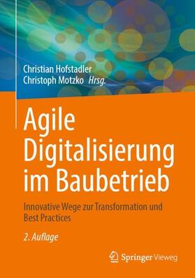 Motzko / Hofstadler | Agile Digitalisierung im Baubetrieb | Buch | 978-3-658-43246-1 | sack.de