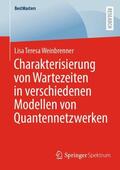 Weinbrenner |  Charakterisierung von Wartezeiten in verschiedenen Modellen von Quantennetzwerken | Buch |  Sack Fachmedien
