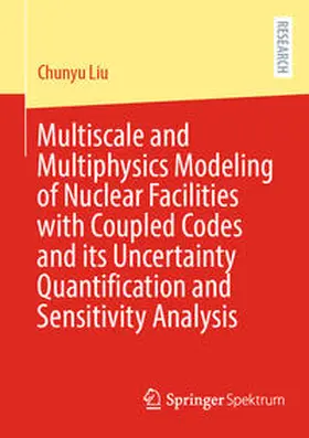 Liu | Multiscale and Multiphysics Modeling of Nuclear Facilities with Coupled Codes and its Uncertainty Quantification and Sensitivity Analysis | E-Book | www.sack.de
