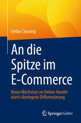 Clausing | An die Spitze im E-Commerce | Buch | 978-3-658-43452-6 | sack.de