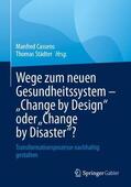 Städter / Cassens |  Wege zum neuen Gesundheitssystem - "Change by Design" oder "Change by Disaster"? | Buch |  Sack Fachmedien