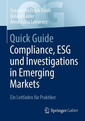 Frank-Fahle / Falder / Lemmerz | Quick Guide Compliance, ESG und Investigations in Emerging Markets | Buch | 978-3-658-43688-9 | sack.de