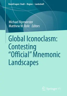 Rofe / Ripmeester |  Global Iconoclasm: Contesting "Official" Mnemonic Landscapes | Buch |  Sack Fachmedien
