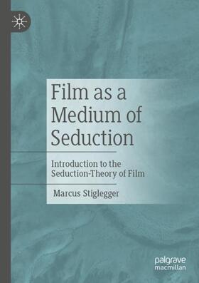 Stiglegger | Film as a Medium of Seduction | Buch | 978-3-658-43817-3 | sack.de