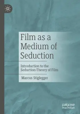 Stiglegger |  Film as a Medium of Seduction | Buch |  Sack Fachmedien