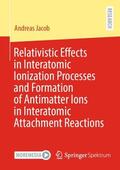 Jacob |  Relativistic Effects in Interatomic Ionization Processes and Formation of Antimatter Ions in Interatomic Attachment Reactions | Buch |  Sack Fachmedien