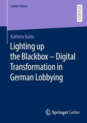 Kuhn |  Lighting up the Blackbox ¿ Digital Transformation in German Lobbying | Buch |  Sack Fachmedien
