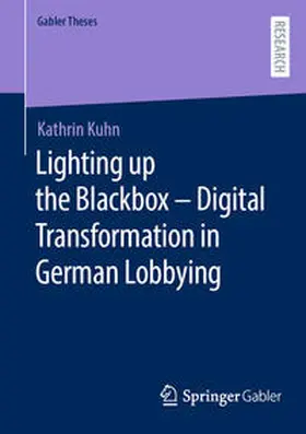 Kuhn | Lighting up the Blackbox - Digital Transformation in German Lobbying | Buch | 978-3-658-43897-5 | sack.de