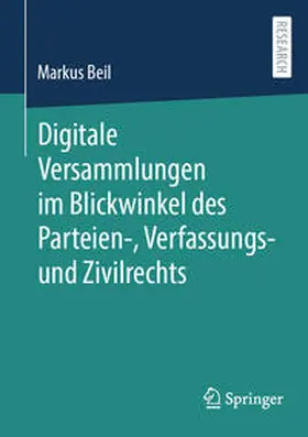 Beil |  Digitale Versammlungen im Blickwinkel des Parteien-, Verfassungs- und Zivilrechts | Buch |  Sack Fachmedien