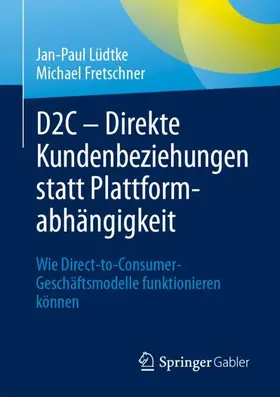 Fretschner / Lüdtke | D2C - Direkte Kundenbeziehungen statt Plattformabhängigkeit | Buch | 978-3-658-43931-6 | www.sack.de