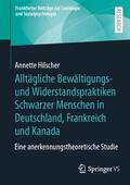 Hilscher |  Alltägliche Bewältigungs- und Widerstandspraktiken Schwarzer Menschen in Deutschland, Frankreich und Kanada | Buch |  Sack Fachmedien