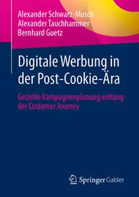 Schwarz-Musch / Tauchhammer / Guetz |  Digitale Werbung in der Post-Cookie-Ära | eBook | Sack Fachmedien