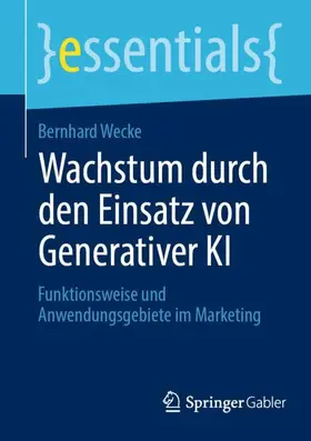 Wecke |  Wachstum durch den Einsatz von Generativer KI | Buch |  Sack Fachmedien