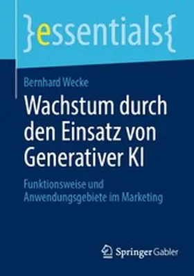Wecke |  Wachstum durch den Einsatz von Generativer KI | eBook | Sack Fachmedien