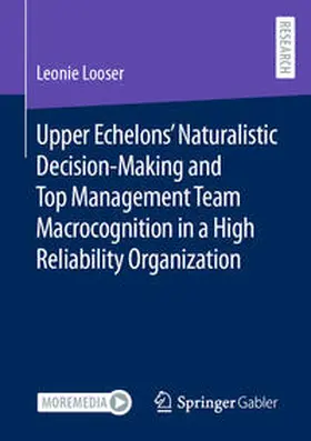 Looser | Upper Echelons' Naturalistic Decision-Making and Top Management Team Macrocognition in a High Reliability Organization | Buch | 978-3-658-44072-5 | sack.de
