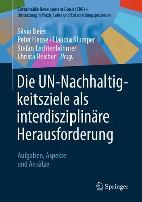 Beier / Hense / Reicher |  Die UN-Nachhaltigkeitsziele als interdisziplinäre Herausforderung | Buch |  Sack Fachmedien