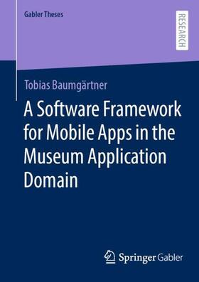 Baumgärtner | A Software Framework for Mobile Apps in the Museum Application Domain | Buch | 978-3-658-44366-5 | sack.de