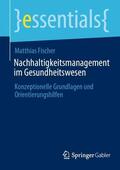 Fischer |  Nachhaltigkeitsmanagement im Gesundheitswesen | Buch |  Sack Fachmedien