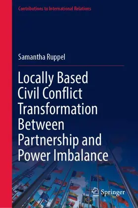 Ruppel |  Locally Based Civil Conflict Transformation Between Partnership and Power Imbalance | Buch |  Sack Fachmedien