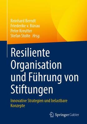 Berndt / v. Bünau / Kreutter | Resiliente Organisation und Führung von Stiftungen | Buch | 978-3-658-44507-2 | sack.de