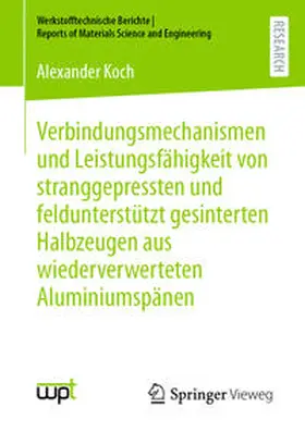 Koch |  Verbindungsmechanismen und Leistungsfähigkeit von stranggepressten und feldunterstützt gesinterten Halbzeugen aus wiederverwerteten Aluminiumspänen | eBook | Sack Fachmedien