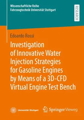 Rossi |  Investigation of Innovative Water Injection Strategies for Gasoline Engines by Means of a 3D-CFD Virtual Engine Test Bench | Buch |  Sack Fachmedien