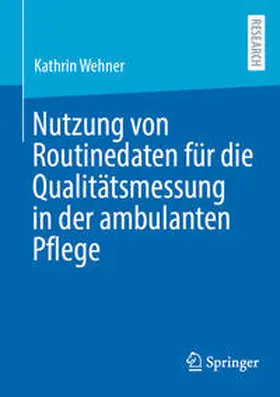 Wehner |  Nutzung von Routinedaten für die Qualitätsmessung in der ambulanten Pflege | eBook | Sack Fachmedien