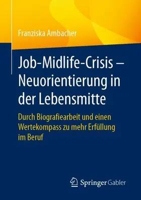 Ambacher | Job-Midlife-Crisis - Neuorientierung in der Lebensmitte | Buch | 978-3-658-45510-1 | sack.de