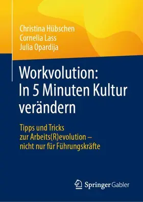Hübschen / Opardija / Lass |  Workvolution: In 5 Minuten Kultur verändern | Buch |  Sack Fachmedien