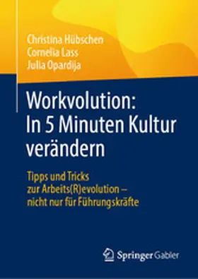 Hübschen / Lass / Opardija | Workvolution: In 5 Minuten Kultur verändern | E-Book | www.sack.de