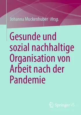 Muckenhuber |  Gesunde und sozial nachhaltige Organisation von Arbeit nach der Pandemie | Buch |  Sack Fachmedien